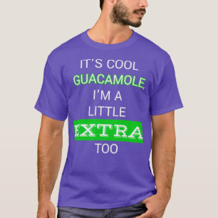 Camiseta Itamp39s guacamole Iamp39m un poco extra también