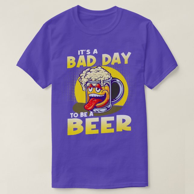 Camiseta It's A Bad Day To Be A Beer  (Diseño del anverso)