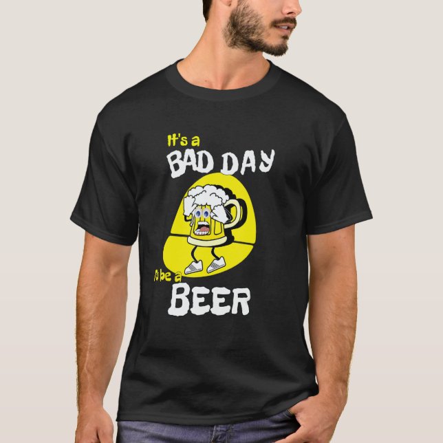 Camiseta It's A Bad Day To Be A Beer   Saying Drinking (Anverso)
