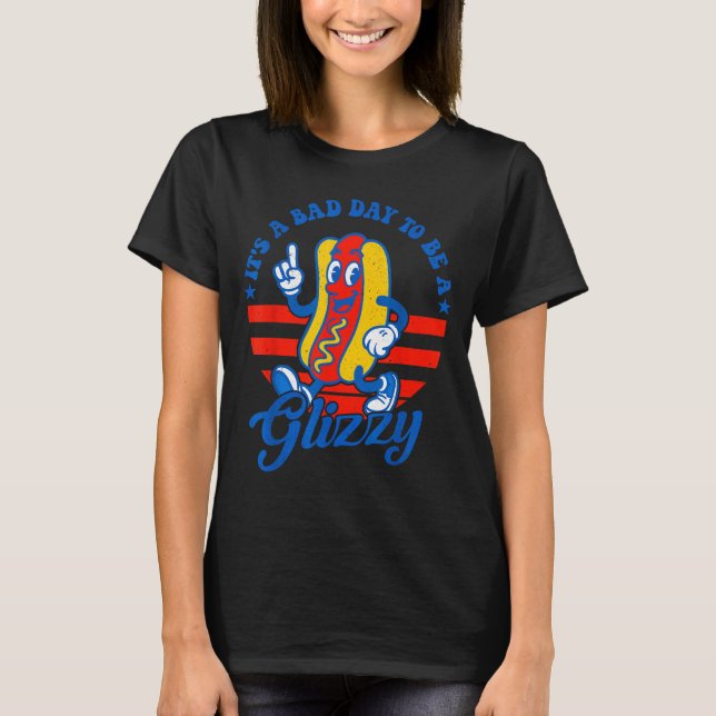 Camiseta Its A Bad Day To Be A Glizzy Funny 4th Of July Hot (Anverso)