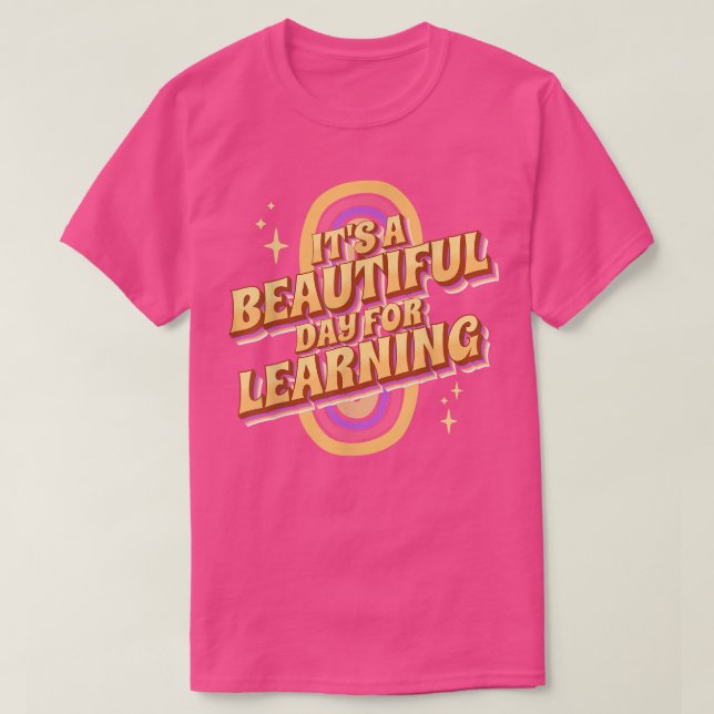 Camiseta It's a Beautiful Day for Learning Design for Teach (Diseño del anverso)