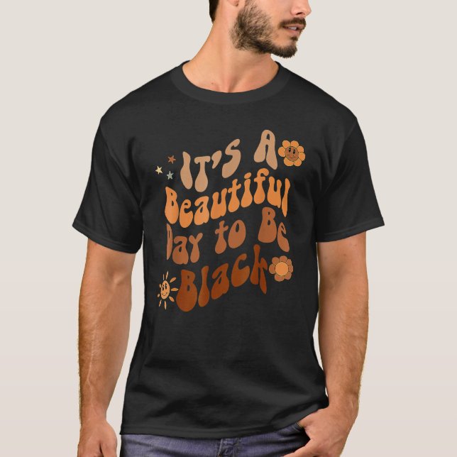 Camiseta Its A Beautiful Day To Be Black Groovy Black Histo (Anverso)