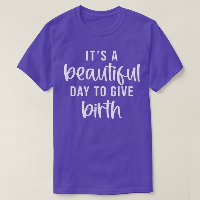 Camiseta Its A Beautiful Day To Give Birth Funny Doula Life (Diseño del anverso)