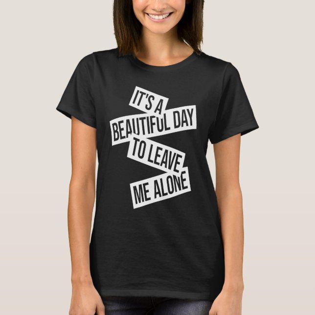 Camiseta It's A Beautiful Day To Leave Me Alone  1 (Anverso)