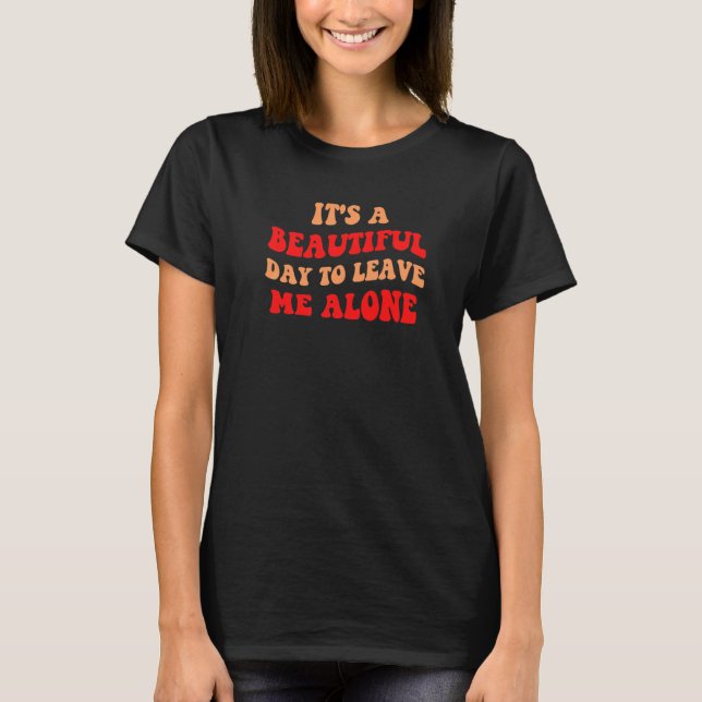 Camiseta It's A Beautiful Day To Leave Me Alone Antisocial  (Anverso)
