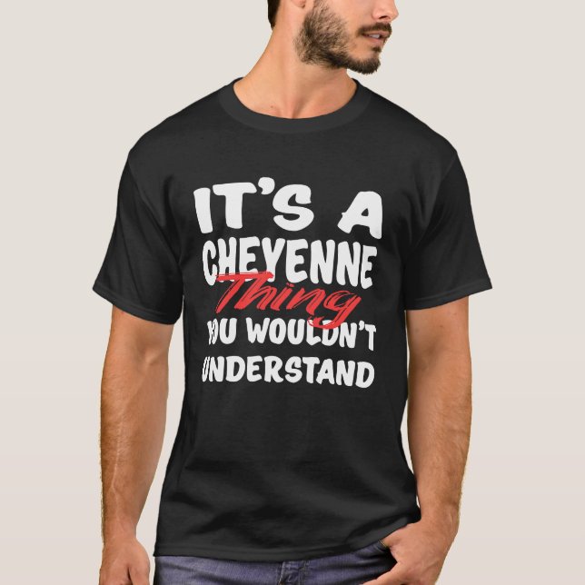 Camiseta It's A Cheyenne Thing You Wouldn't Understand  Che (Anverso)
