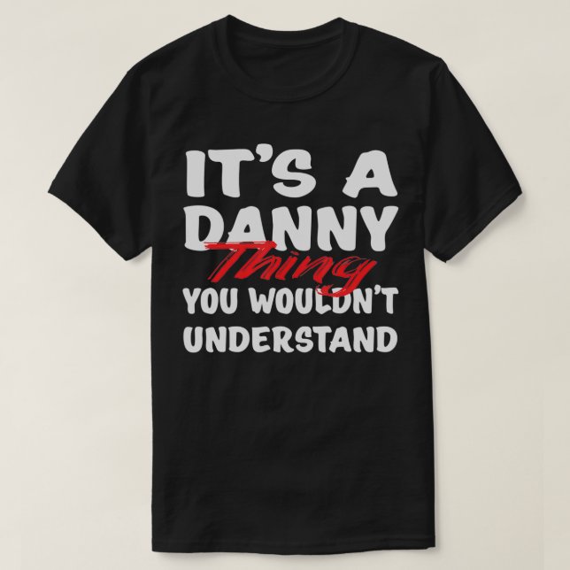 Camiseta It's A Danny Thing You Wouldn't Understand Funny D (Diseño del anverso)