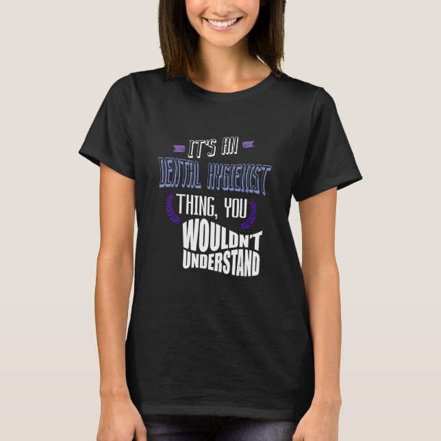 Camiseta It's a Dental Hygienist thing you wouldn't underst (Anverso)