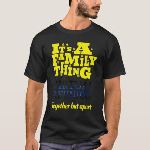 Camiseta It's A Family Thing Virtual Reunion Together But A