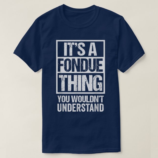 Camiseta Its A Fondue Thing You Wouldnt Understand Switzerl (Diseño del anverso)