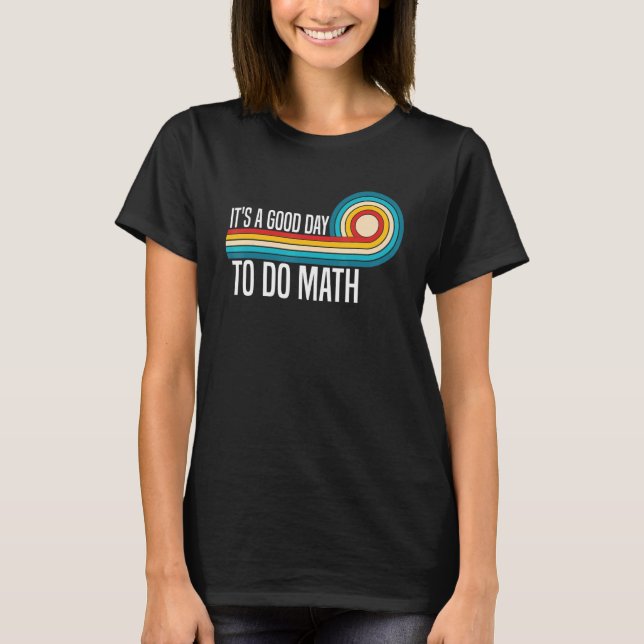 Camiseta It's A Good Day To Do Math  Math Teacher Saying Ma (Anverso)