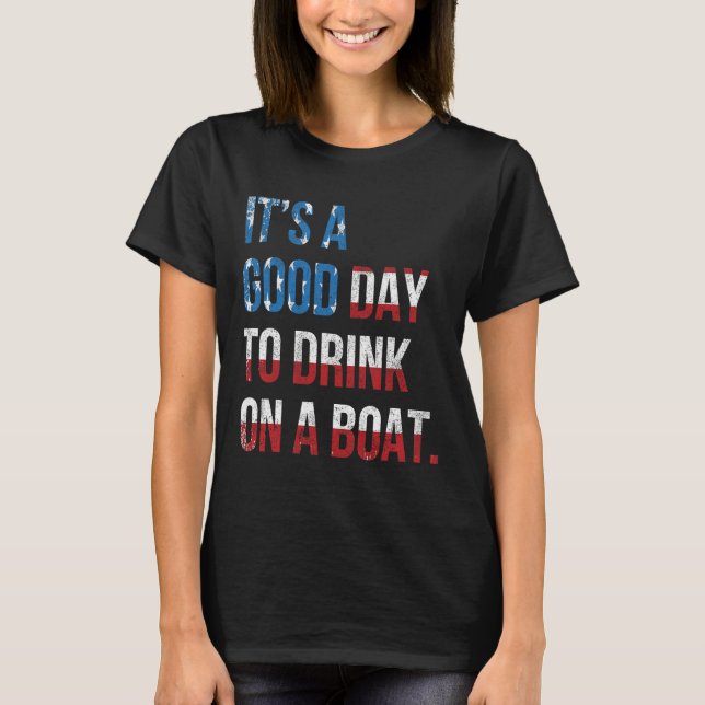 Camiseta It's A Good Day To Drink On A Boat Patriotic July  (Anverso)