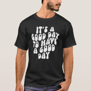 Camiseta It's A Good Day To Have A Good Day Motivational Qu