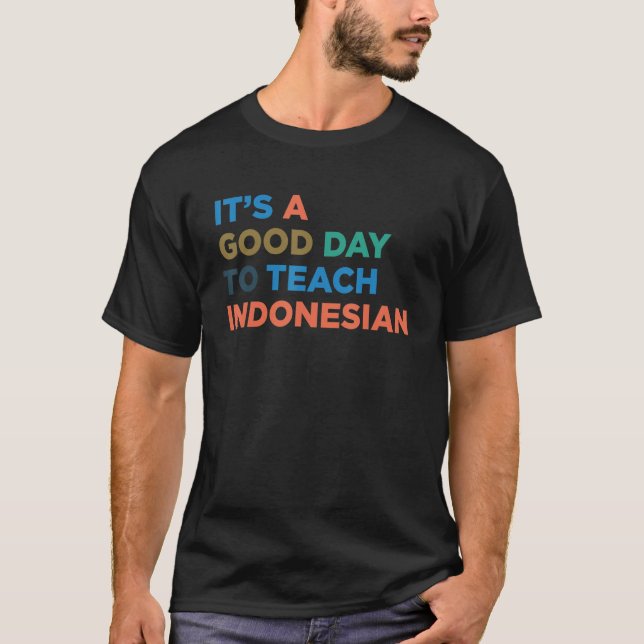 Camiseta It's A Good Day To Teach Professor Indonesian Teac (Anverso)