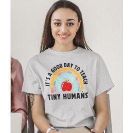 Camiseta It's a Good Day to Teach Tinny Humans Cute Teacher