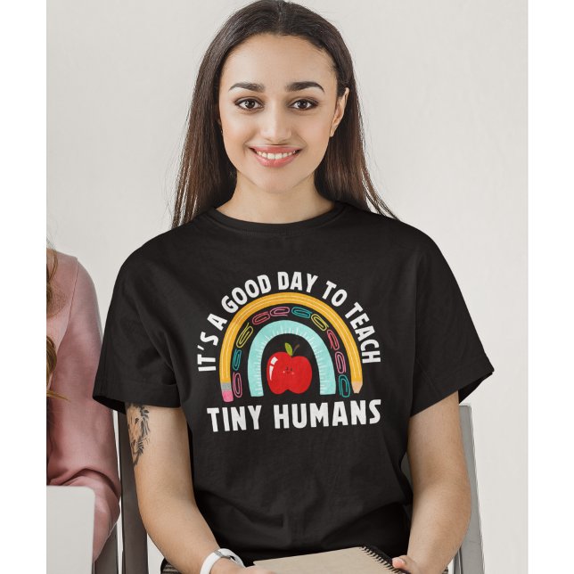 Camiseta It's a Good Day to Teach Tinny Humans Cute Teacher (Subido por el creador)