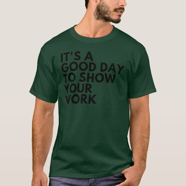 Camiseta Its A Good Dayo Show Your Work friends (Anverso)