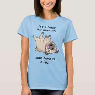 Camiseta It's a Happy Day When You Come Home to a Pug