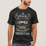 Camiseta It's A Lopez Thing You Wouldn't Understand<br><div class="desc">It's A Lopez Thing You Wouldn't Understand</div>