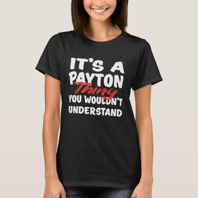 Camiseta It's A Payton Thing You Wouldn't Understand  Payto (Anverso)