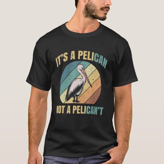 Camiseta It's A Pelican Not Pelican't Pelicans Bird Lovers  (Anverso)