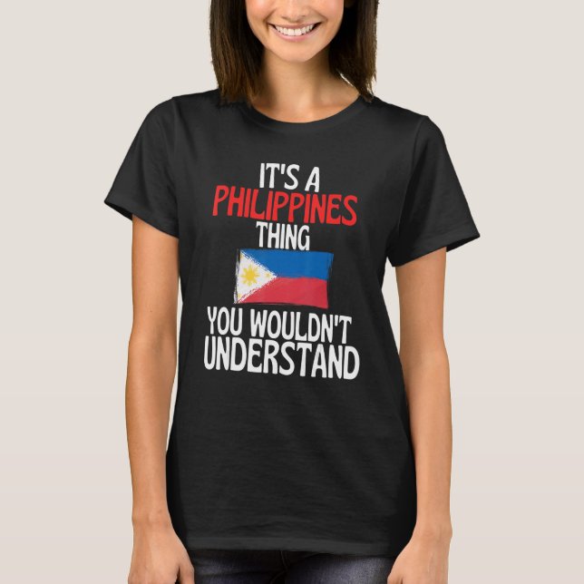 Camiseta Its A Philippines Thing You Wouldnt Understand   (Anverso)