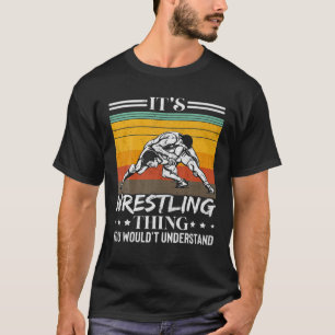 Camiseta Its A Wrestling Thing You Wouldn't Understand Funn