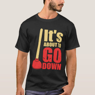 Camiseta It'S About To Go Down Joke Funny Plumber'S Plunger