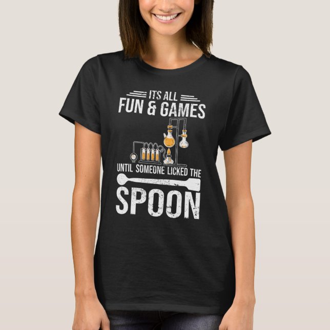 Camiseta Its all fun and games Chemist student chemistry (Anverso)