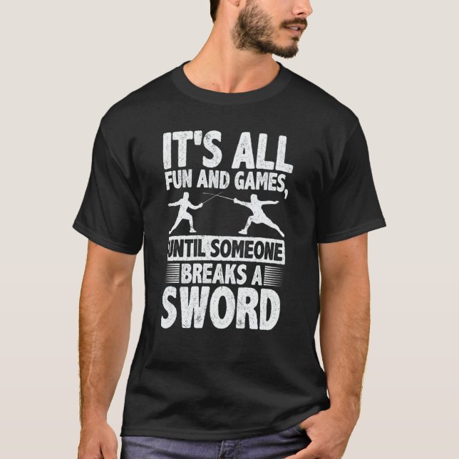 Camiseta It's All Fun And Games Until Someone Breaks A Swor (Anverso)