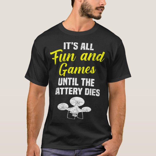 Camiseta It's All Fun And Games Until The Battery Dies Dron (Anverso)