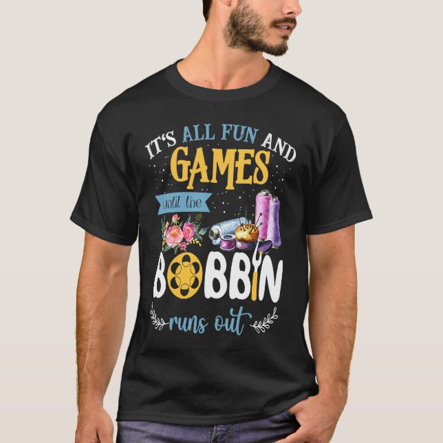 Camiseta It's All Fun And Games Until The Bobbin Runs Out S (Anverso)