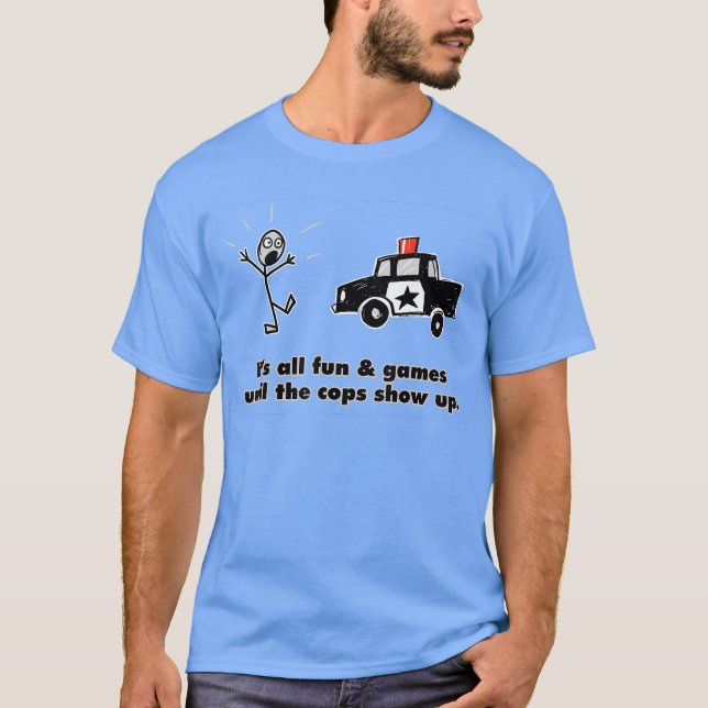 Camiseta ITS ALL FUN GAMES UNTILHE COPS SHOW UP gift (Anverso)