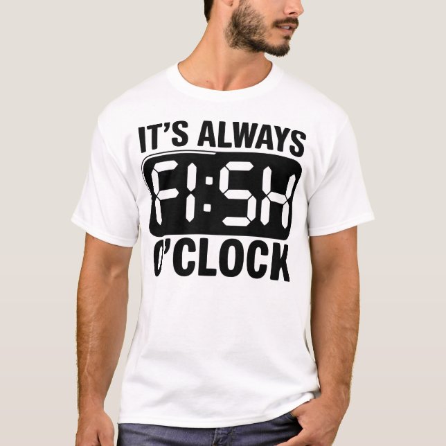 Camiseta It's Always Fish O'clock Fishing Funny (Anverso)