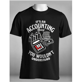 Camiseta It's an Accounting Thing You Wouldn't Understand 