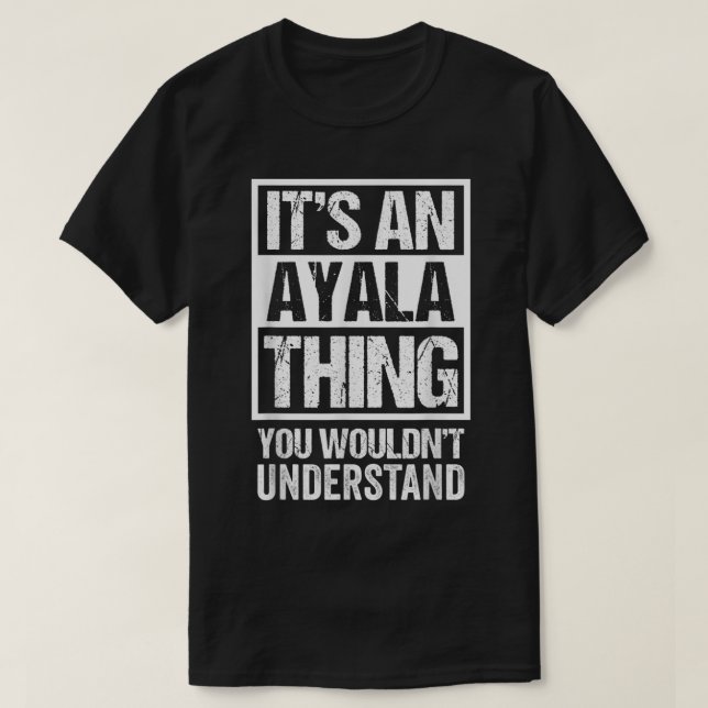 Camiseta It's An Ayala Thing You Wouldn't Understand Surnam (Diseño del anverso)