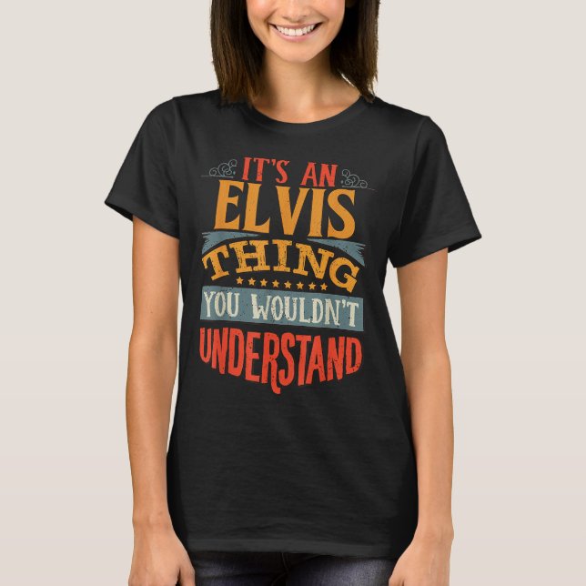 Camiseta It's An Elvis Thing You Wouldn't Understand  (Anverso)