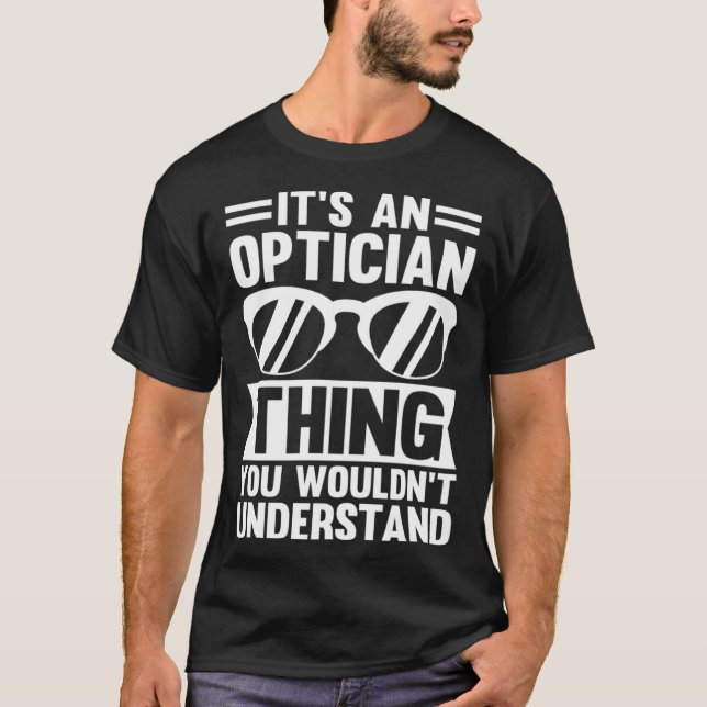 Camiseta It's An Optician Thing You Wouldn't Understand (Anverso)