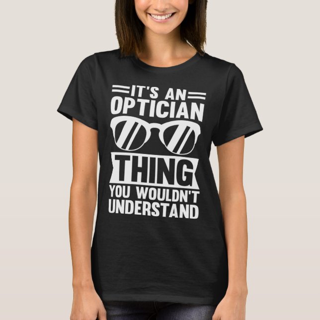 Camiseta It's An Optician Thing You Wouldn't Understand (Anverso)