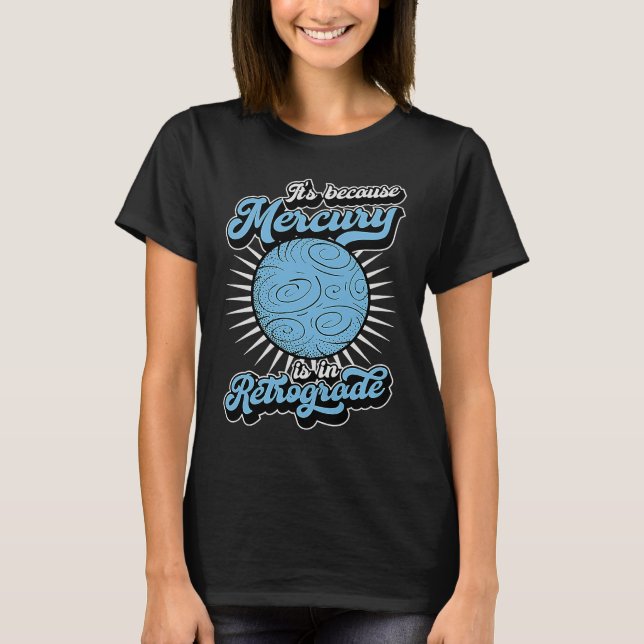 Camiseta It's Because Mercury Is In Retrograde Astrology An (Anverso)