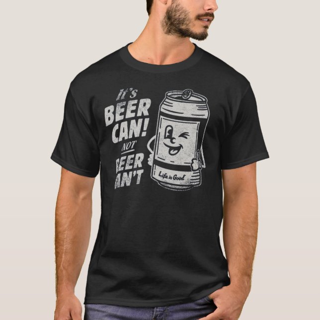 Camiseta It's Beer Can Not Beer Can't Funny Beer T-Shirt (Anverso)
