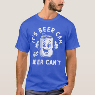Camiseta Its Beer Can Not Beer Cant Funny Drinking Retro Vi