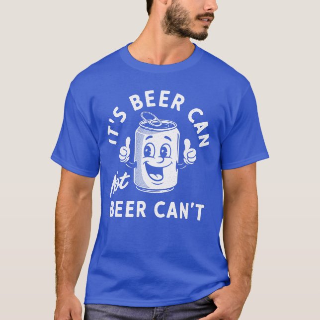 Camiseta Its Beer Can Not Beer Cant Funny Drinking Retro Vi (Anverso)
