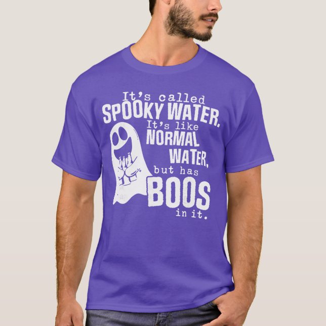 Camiseta Its Called Spooky Water Its Like Normal Water But  (Anverso)