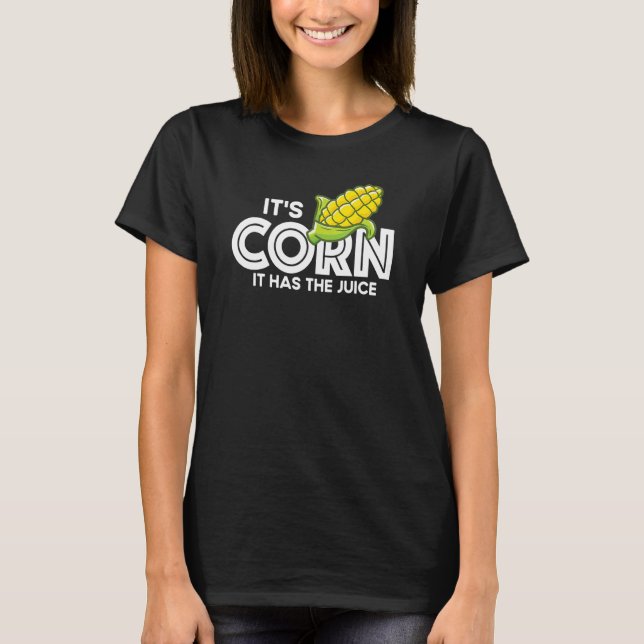 Camiseta It's Corn    Quote It Has The Juice   Viral (Anverso)