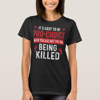 Camiseta It's Easy To Be Pro-Choice - Unborn Pro-Life Anti-