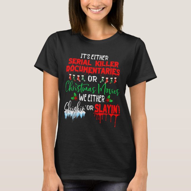 Camiseta It's Either Serial Killer Doentaries Or Christmas  (Anverso)