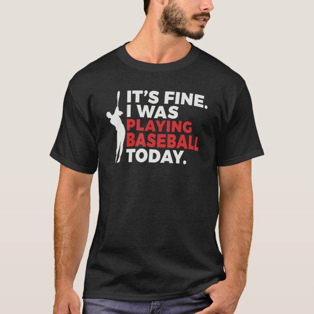 Camiseta Its Fine i was playing Baseball today   Baseball (Anverso)