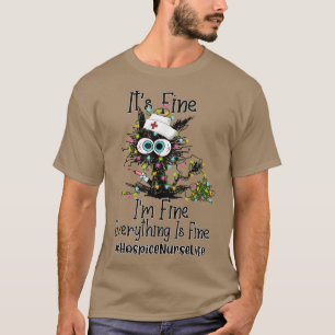 Camiseta Its Fine Im Fine Everything Hospice Nurse Life Cat