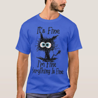 Camiseta Its Fine Im Fine Everything Is Fine Funny cat 
